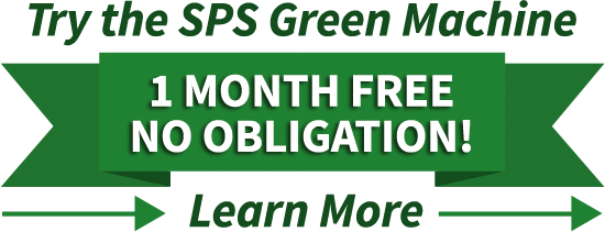 Try the SPS Green Machine | 1 Month Free No Obligation | Learn More